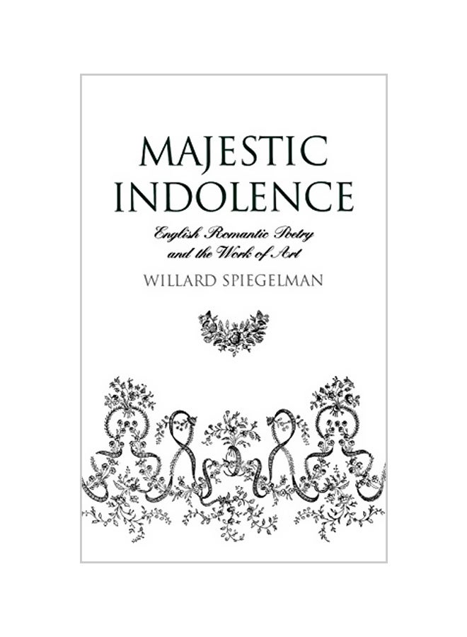 Majestic Indolence: English Romantic Poetry and the Work of Art Hardcover English by Willard Spiegelman