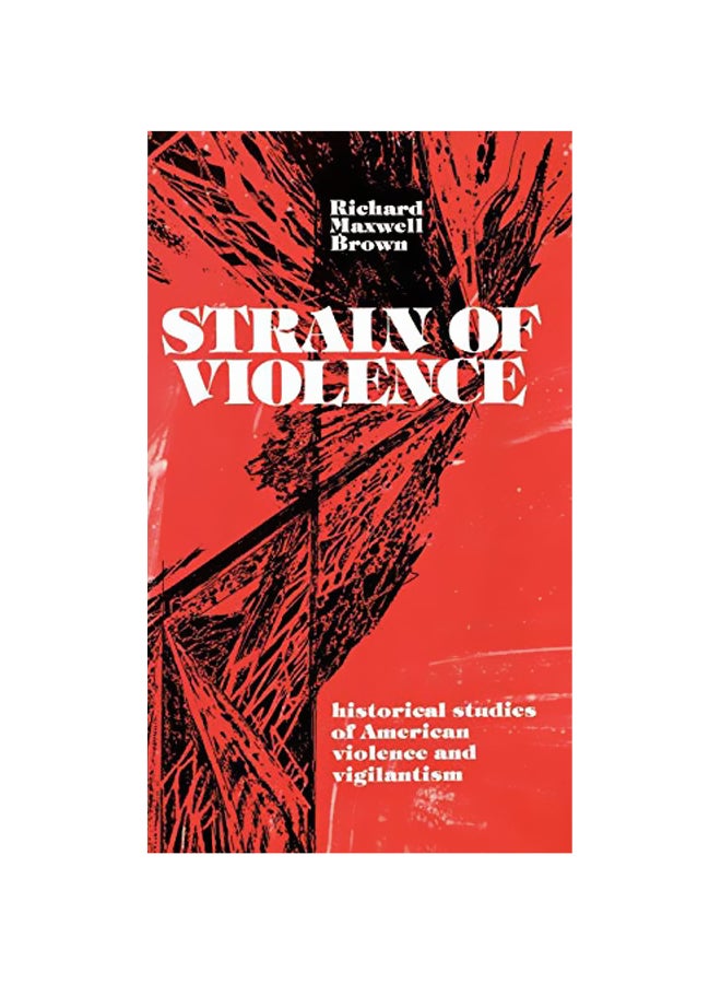 Strain Of Violence: Historical Studies Of American Violence And Vigilantism Hardcover English by Richard Maxwell Brown 