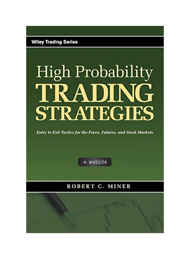 High Probability Trading Strategies: Entry To Exit Tactics For The Forex, Futures And Stock Markets Hardcover English by Robert C. Miner - 39762