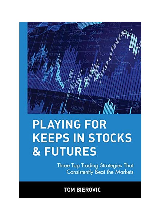 Playing for Keeps in Stocks & Futures: Three Top Trading Strategies That Consistently Beat the Markets Hardcover English by Tom Bierovic 