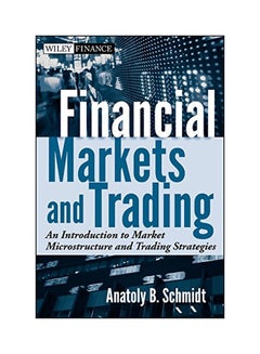 Financial Markets And Trading: An Introduction To Market Microstructure And Trading Strategies Hardcover English by Anatoly B. Schmidt - 8 November 2011