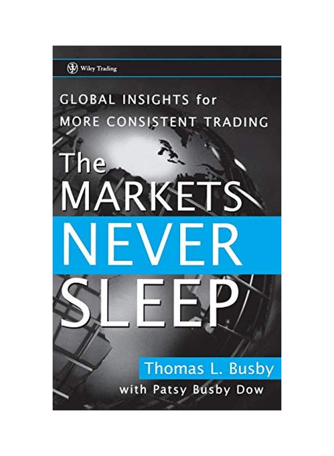 The Markets Never Sleep: Global Insights for More Consistent Trading Hardcover English by Thomas L Busby