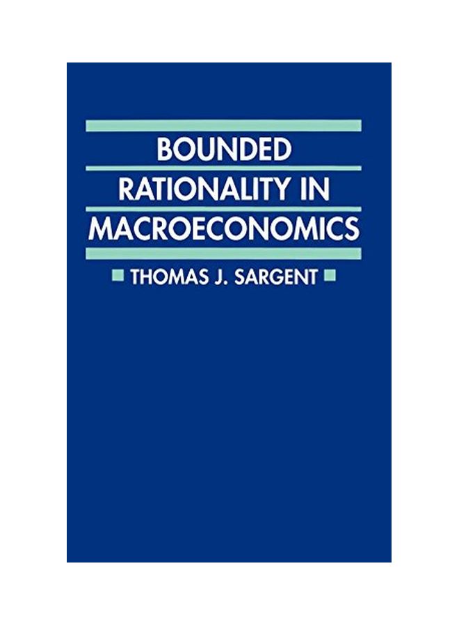 Bounded Rationality in Macroeconomics: The Arne Ryde Memorial Lectures Paperback English by Thomas J. Sargent - 3 February 1994 