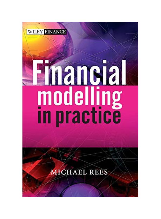 Financial Modelling In Practice: A Concise Guide For Intermediate And Advanced Level Hardcover English by Dr Michael Rees - 15 December 2008 