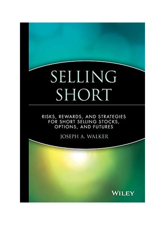 Selling Short: Risks, Rewards, And Strategies For Short Selling Stocks, Options, And Futures hardcover english - 23 Sep 1991 