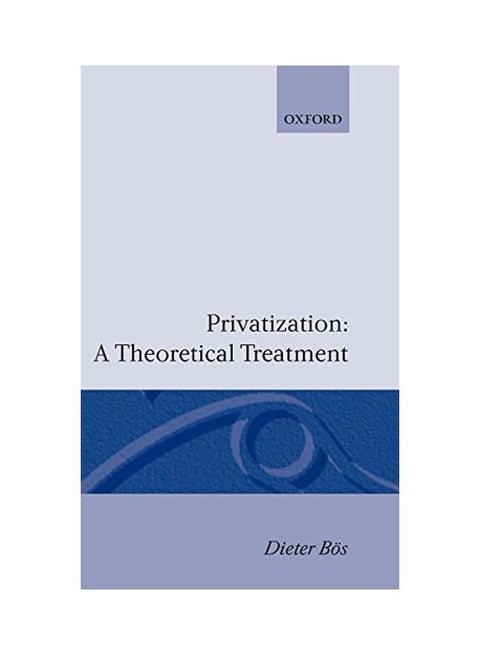 Privatization: A Theoretical Treatment Hardcover English by Dieter Bos