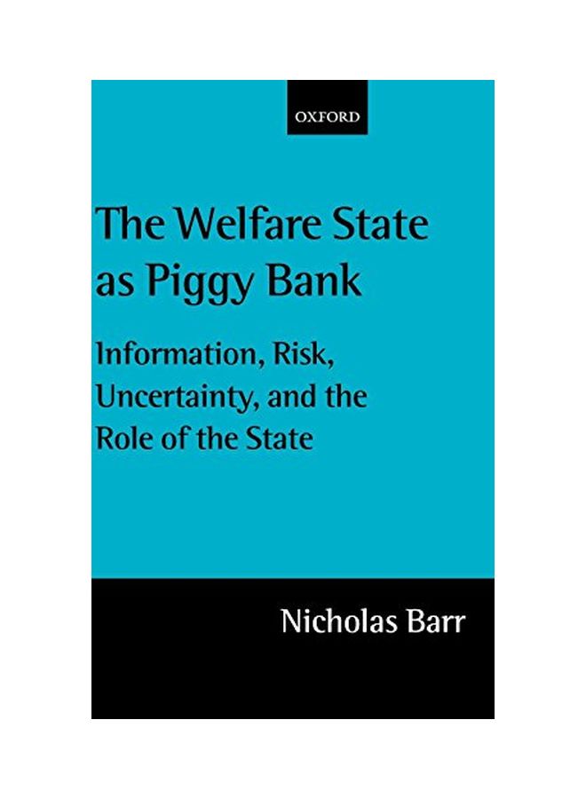 The Welfare State as Piggy Bank: Information, Risk, Uncertainty, and the Role of the State Hardcover English by Nicholas Barr 