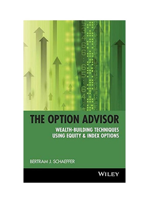 The Option Advisor: Wealth-Building Techniques Using Equity And Index Options Hardcover English by Bertram J Schaeffer - 24 Oct 1997