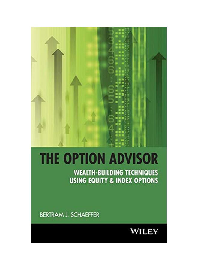 The Option Advisor: Wealth-Building Techniques Using Equity And Index Options Hardcover English by Bertram J Schaeffer - 24 Oct 1997