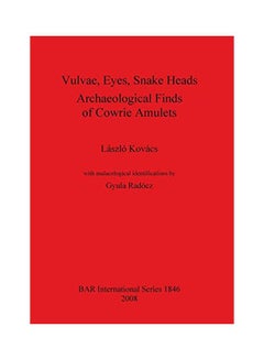 Vulvae, Eyes, Snake Heads. Archaeological Finds of Cowrie Amulets Paperback English by Laszlo Kovacs