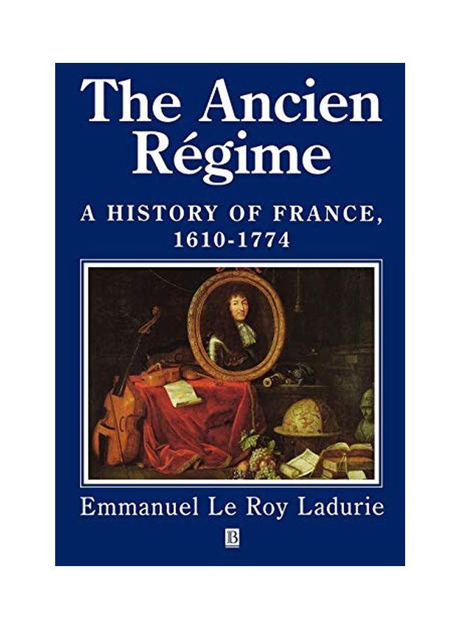 The Ancien Regime: A History of France 1610 - 1774 Paperback English by Emmanuel Le Roy Ladurie 