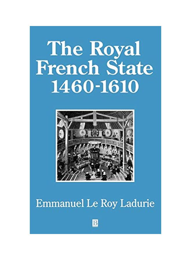 The Royal French State, 1460 - 1610 Hardcover English by Emmanuel Le Roy Ladurie 