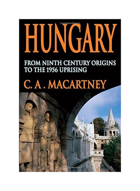 Hungary: From Ninth Century Origins to the 1956 Uprising Paperback English by C. a. Macartney