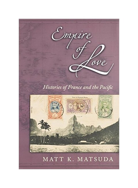 Empire of Love: Histories of France and the Pacific Paperback English by Matt K. Matsuda