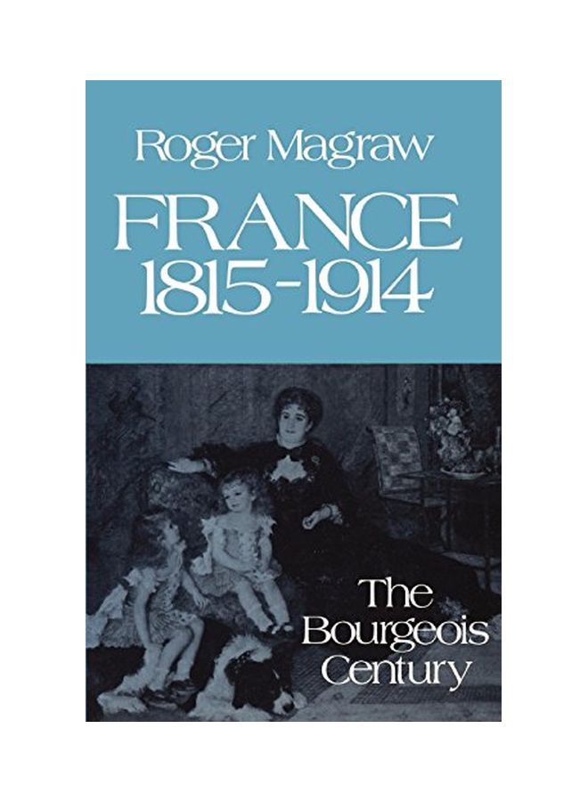 France 1815-1914:: The Bourgeois Century Paperback English by Roger Magraw 