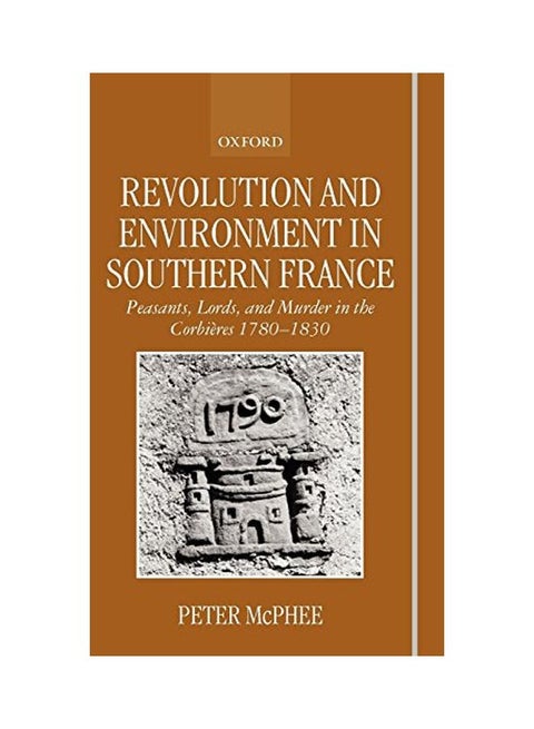 Revolution and Environment in Southern France: Peasants, Lords, and Murder in the Corbieres 1780-1830 Hardcover English by Peter McPhee