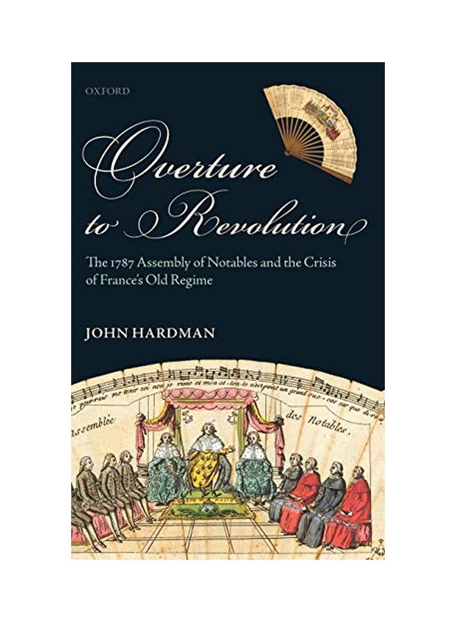 Overture to Revolution: The 1787 Assembly of Notables and the Crisis of France's Old Regime Hardcover English by John Hardman