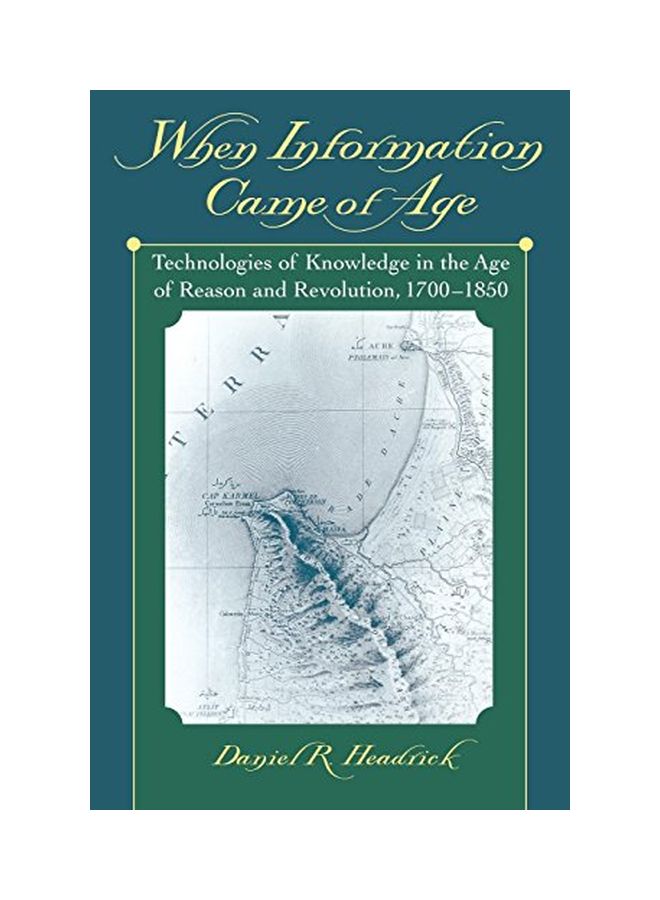 When Information Came of Age: Technologies of Knowledge in the Age of Reason and Revolution, 1700-1850 Paperback English by Daniel R. Headrick