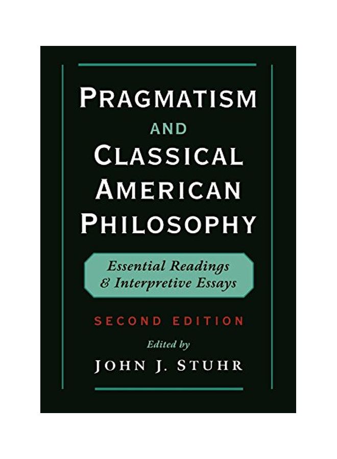 Pragmatism and Classical American Philosophy: Essential Readings and Interpretive Essays Paperback English by John J.Stuhr 
