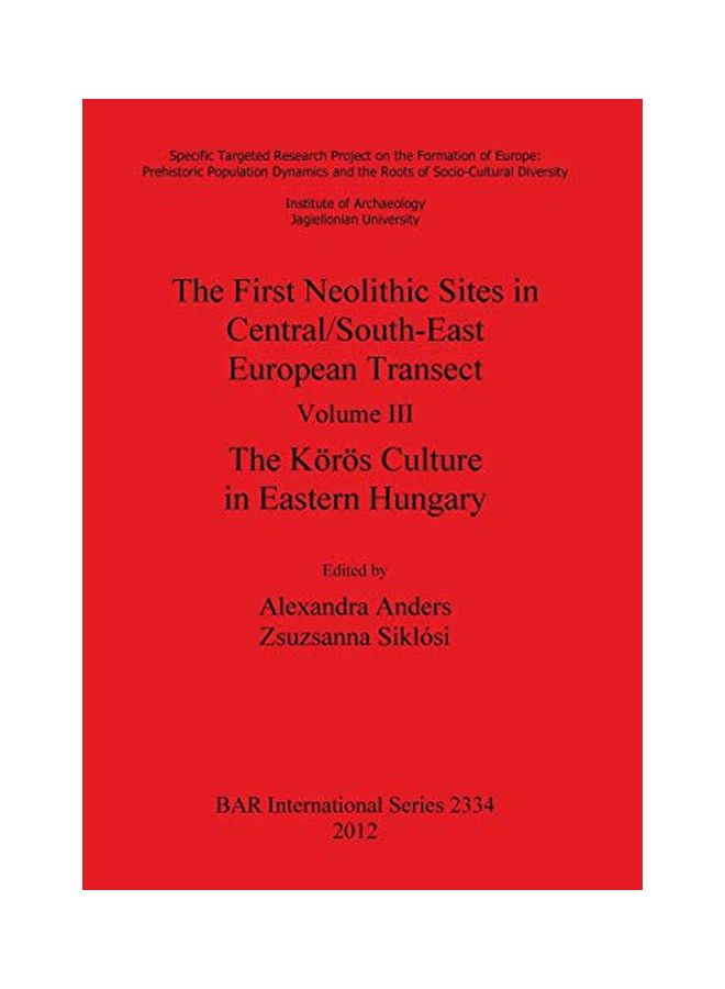 The First Neolithic Sites in Central/South-East European Transect. Volume III: The Körös Culture in Eastern Hungary Paperback English by Alexandra Anders