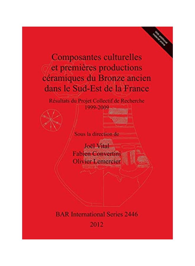 Composantes culturelles et premières productions céramiques du Bronze ancien dans le Sud-Est de la France: Résultats du Projet Collectif de Recherche Paperback English by Joel Vital 