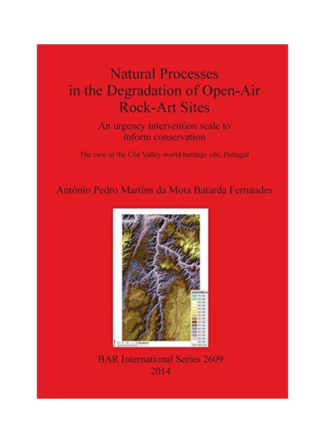 Natural Processes in the Degradation of Open-Air Rock-Art Sites: An Urgency Intervention Scale To Inform Conservation: The Case Of The Côa Valley Worl Paperback English by Anto Martins Da Mota Batarda Fernandes