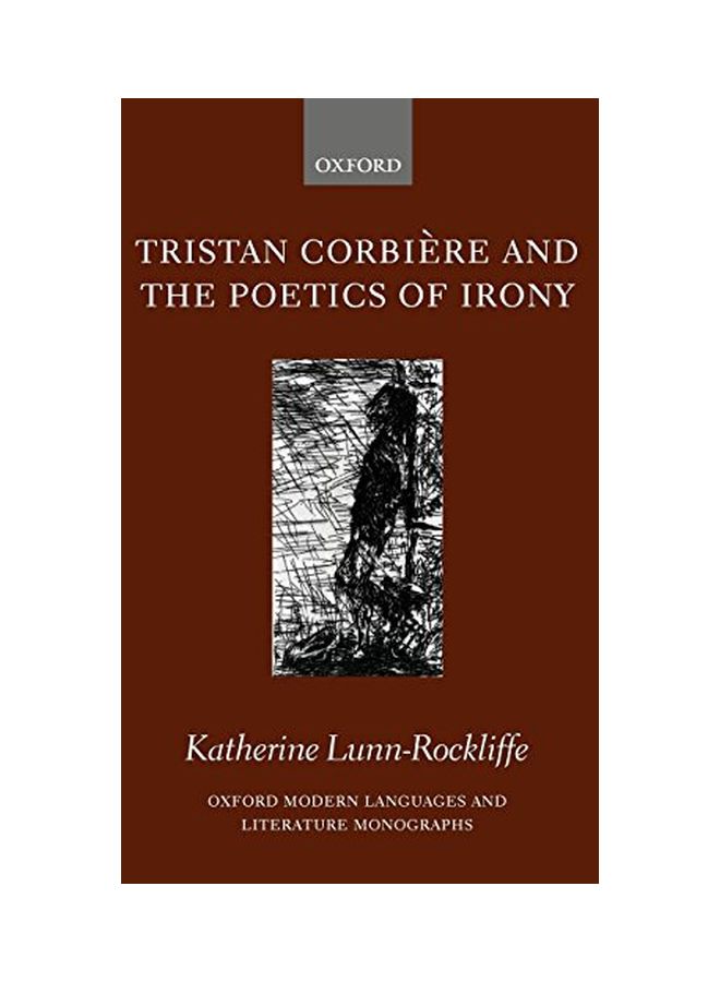 Tristan Corbière And The Poetics Of Irony hardcover english - 01 Sep 2006