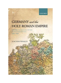 Germany and the Holy Roman Empire: Volume I: Maximilian I to the Peace of Westphalia, 1493-1648 Paperback English by Joachim Whaley