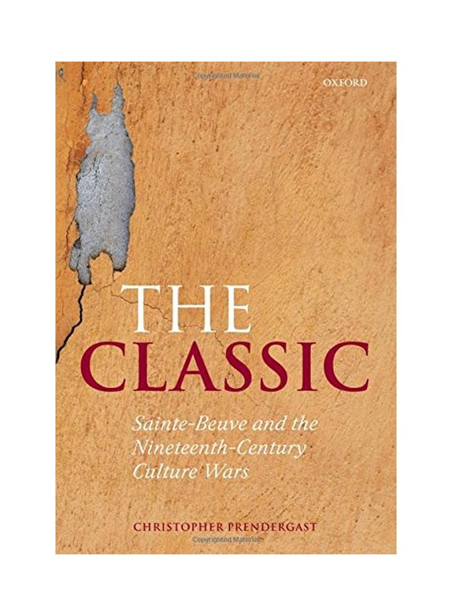 The Classic: Sainte-Beuve And The Nineteenth-Century Culture Wars hardcover english - 09 Feb 2008