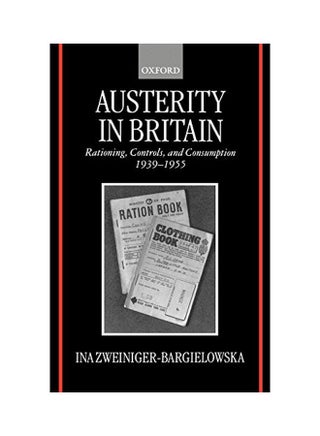 Austerity in Britain: Rationing, Controls, and Consumption, 1939-1955 Hardcover English by Ina Zweiniger-Bargielowska - v1562233394/N27194778A_1