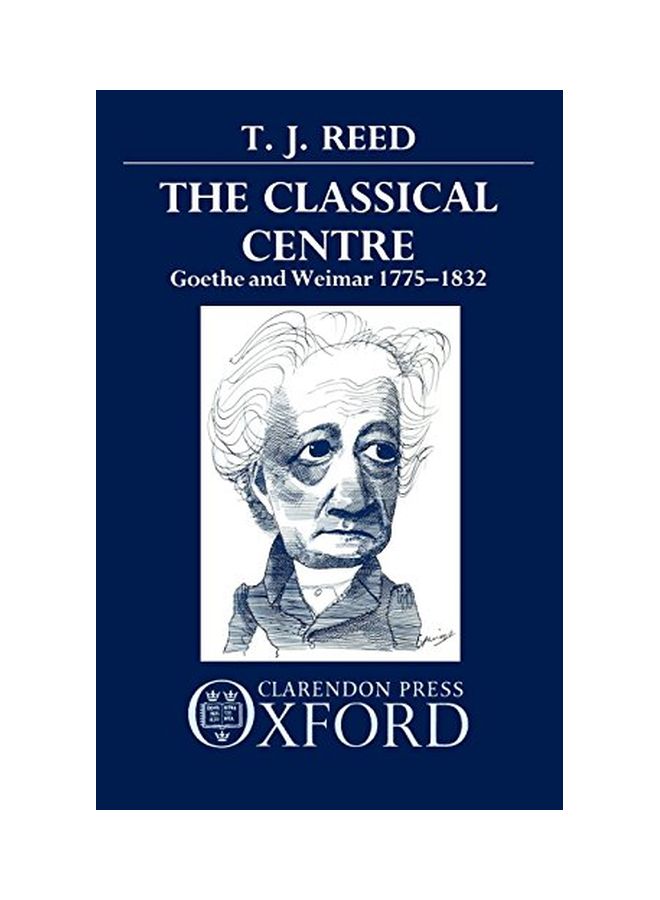 Classical Centre: Goethe And Weimar 1775-1832 hardcover english - 01 Jun 1990