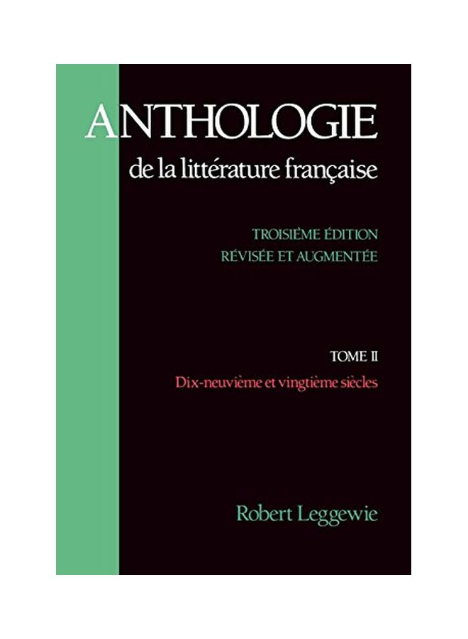 Anthologie de la Littérature Française: Tome II: Dix-Neuvième Et Vingtième Siècles Paperback English by Robert Leggewie