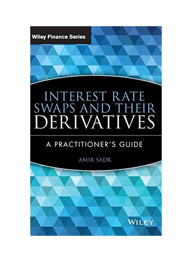 Interest Rate Swaps And Their Derivatives : A Practitioner's Guide Hardcover English by Amir Sadr - 40067 