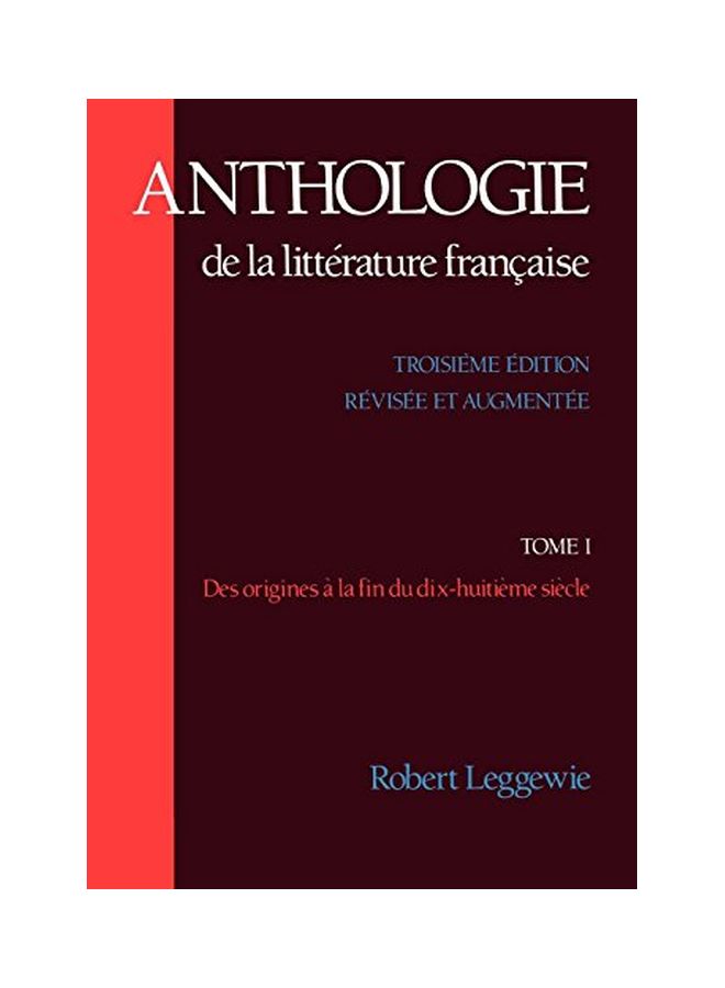 Anthologie de la Littérature Française: Tome I: Des Origines À La Fin Du Dix-Huitième Siècle Paperback English by Leggewie, Robert