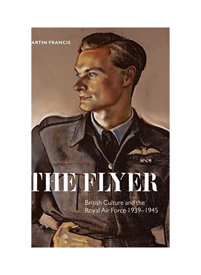 The Flyer: British Culture And The Royal Air Force, 1939-1945 hardcover english - 29 Jan 2009
