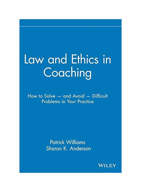 Law and Ethics in Coaching: How to Solve -- And Avoid -- Difficult Problems in Your Practice Hardcover English by Pat Williams