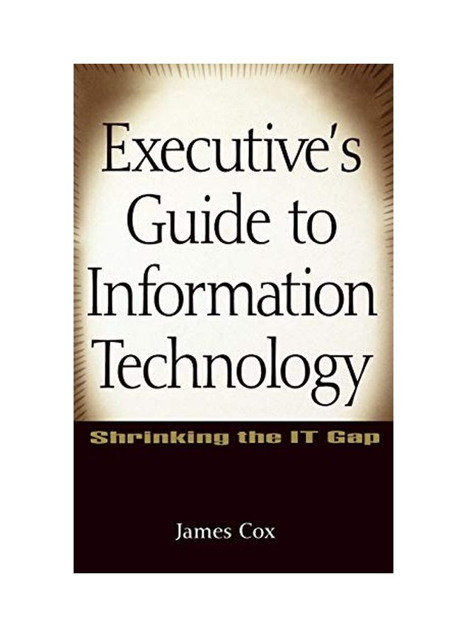 Executive's Guide To Information Technology:Shrinking The It Gap hardcover english - 36444 