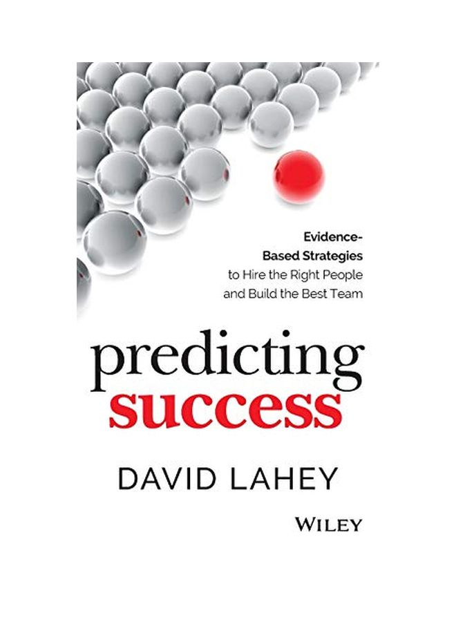 Predicting Success: Evidence-Based Strategies To Hire The Right People And Build The Best Team hardcover english - 41957 