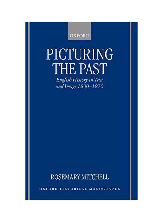 Picturing The Past: English History In Text And Image, 1830-1870 hardcover english - 14 Sep 2000