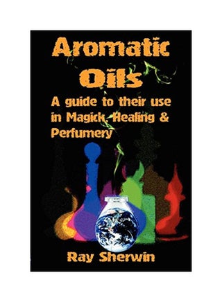 Aromatic Oils: A Guide To Their Use In Magick, Healing And Perfumery paperback english - 1 January 2010 - v1562233679/N27299176A_1