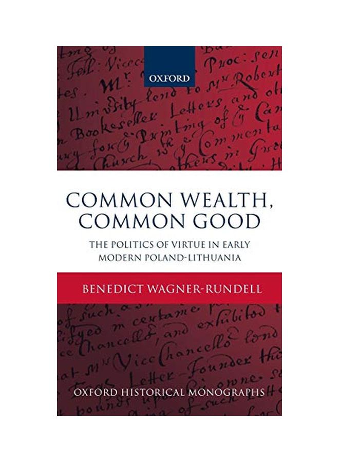 Politics of Virtue in Early Modern Poland-Lithuania: Common Wealth, Common Good Hardcover English by Benedict Wagner-Rundell