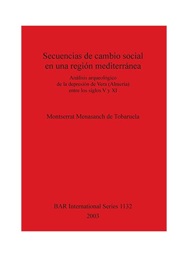 Secuencias De Cambio Social En Una Región Mediterránea: Análisi Sarqueológico De La Depressión De Vera (Almeria) Entre Los Siglos V Y Xi paperback spanish - 15 Jun 2003