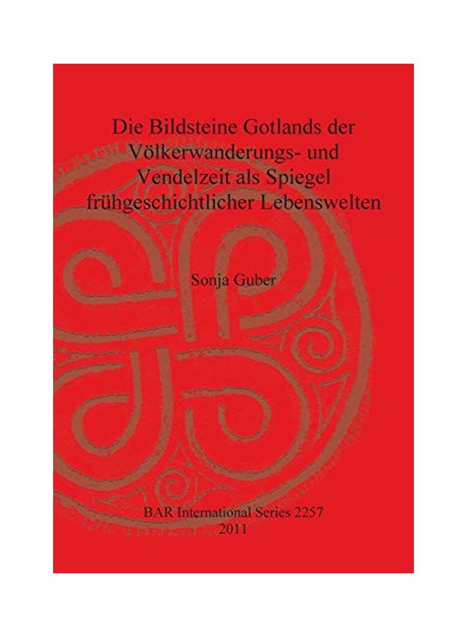 Die Bildsteine Gotlands Der Völkerwanderungs- Und Vendelzeit Als Spiegel Frühgeschichtlicher Lebenswelten paperback german - 15 Aug 2011