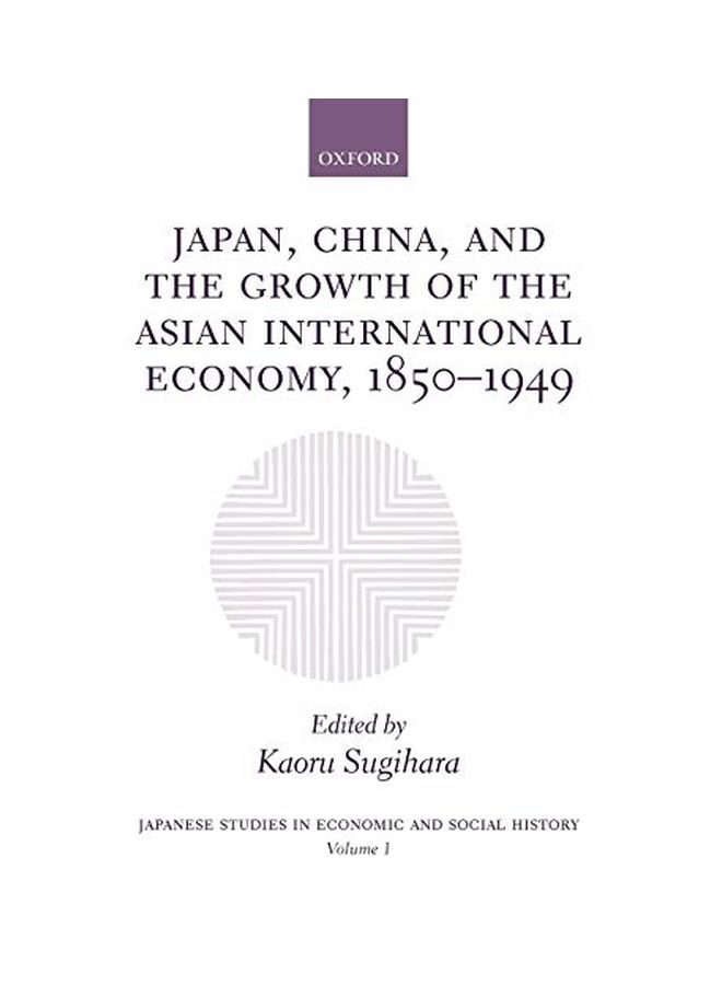 Japan, China, and the Growth of the Asian International Economy, 1850-1949 Hardcover English by Kaoru Sugihara 