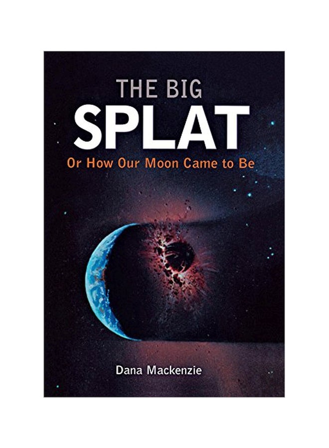 The Big Splat, Or How Our Moon Came To Be hardcover english - 1 December 2003 