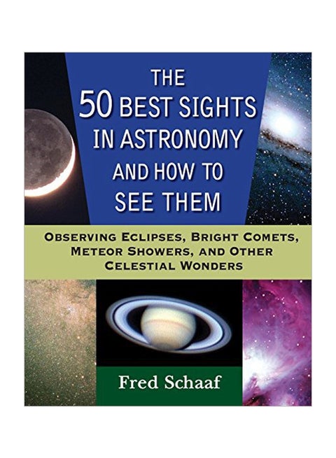 The 50 Best Sights In Astronomy And How To See Them: Observing Eclipses, Bright Comets, Meteor Showers, And Other Celestial Wonders paperback english - 31 August 2007