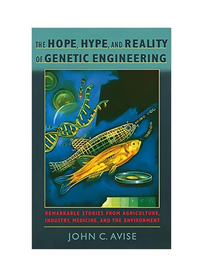 The Hope Hype And Reality Of Genetic Engineering: Remarkable Stories From Agriculture Industry Medicine And The Environment hardcover english - 1 April 2004 