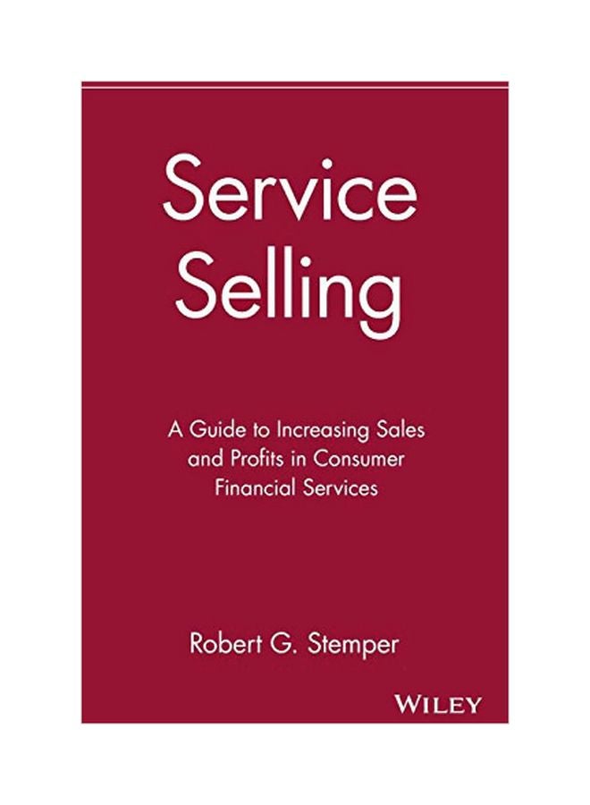 Service Selling: A Guide To Increasing Sales And Profits In Consumer Financial Services Hardcover English by Robert G. Stemper - 29 April 1991 