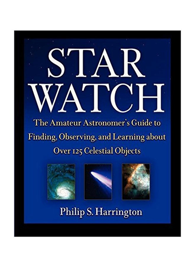 Star Watch: The Amateur Astronomer's Guide To Finding, Observing And Learning About Over 125 Celestial Objects hardcover english - 1 July 2003 