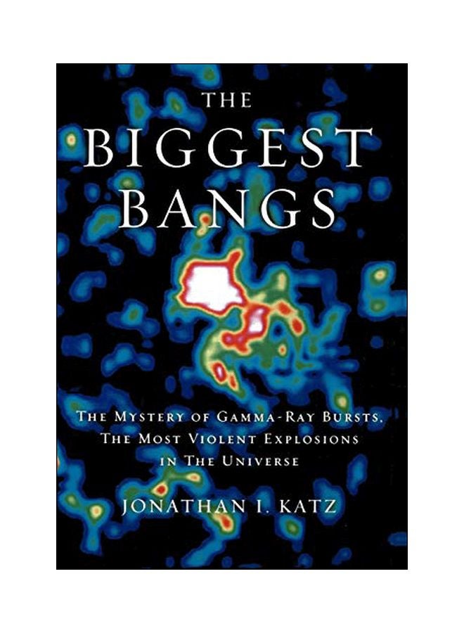 The Biggest Bangs: The Mystery Of Gamma Ray Bursts, The Most Violent Explosions In The Universe hardcover english - 25 July 2002 
